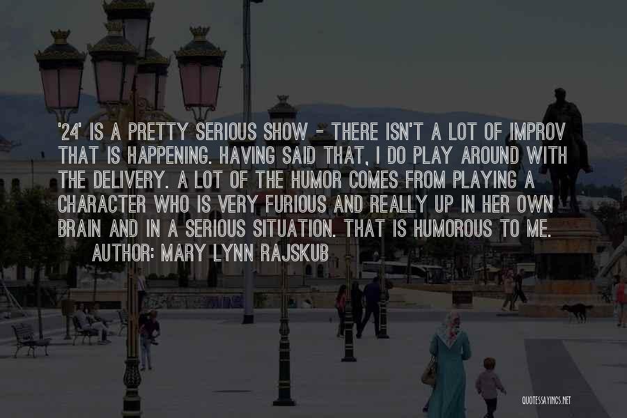 Mary Lynn Rajskub Quotes: '24' Is A Pretty Serious Show - There Isn't A Lot Of Improv That Is Happening. Having Said That, I