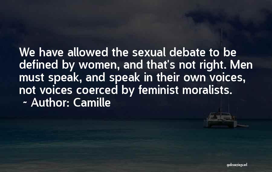 Camille Quotes: We Have Allowed The Sexual Debate To Be Defined By Women, And That's Not Right. Men Must Speak, And Speak
