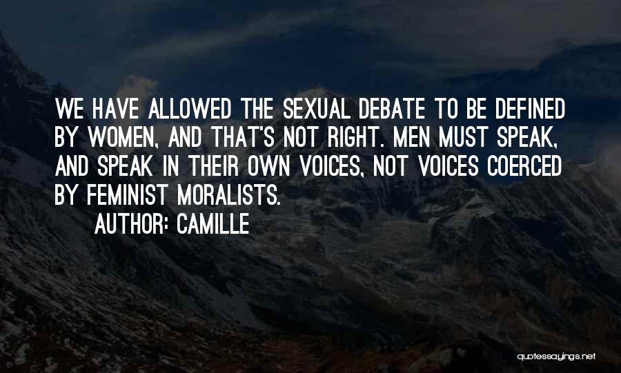 Camille Quotes: We Have Allowed The Sexual Debate To Be Defined By Women, And That's Not Right. Men Must Speak, And Speak