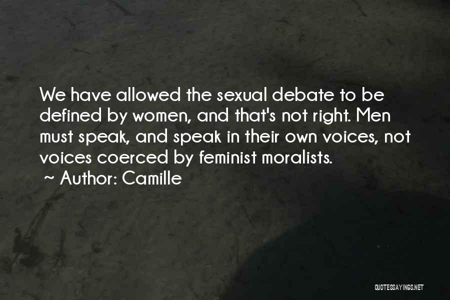 Camille Quotes: We Have Allowed The Sexual Debate To Be Defined By Women, And That's Not Right. Men Must Speak, And Speak