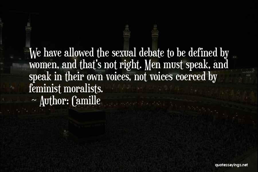 Camille Quotes: We Have Allowed The Sexual Debate To Be Defined By Women, And That's Not Right. Men Must Speak, And Speak