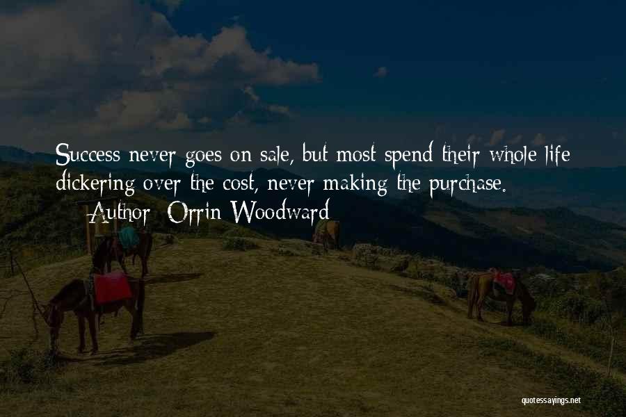 Orrin Woodward Quotes: Success Never Goes On Sale, But Most Spend Their Whole Life Dickering Over The Cost, Never Making The Purchase.