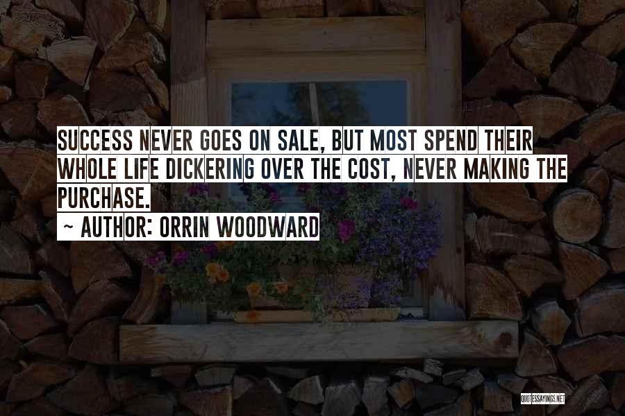 Orrin Woodward Quotes: Success Never Goes On Sale, But Most Spend Their Whole Life Dickering Over The Cost, Never Making The Purchase.