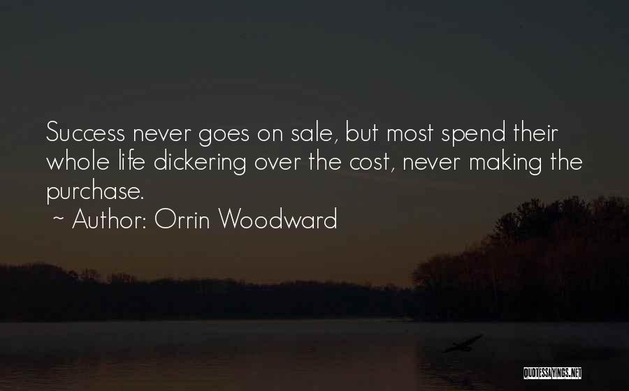 Orrin Woodward Quotes: Success Never Goes On Sale, But Most Spend Their Whole Life Dickering Over The Cost, Never Making The Purchase.