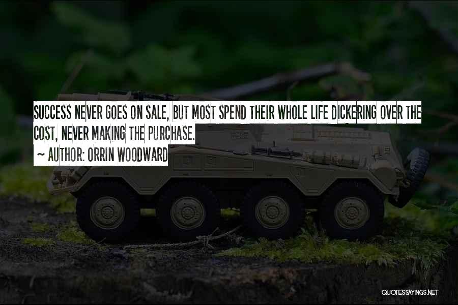 Orrin Woodward Quotes: Success Never Goes On Sale, But Most Spend Their Whole Life Dickering Over The Cost, Never Making The Purchase.