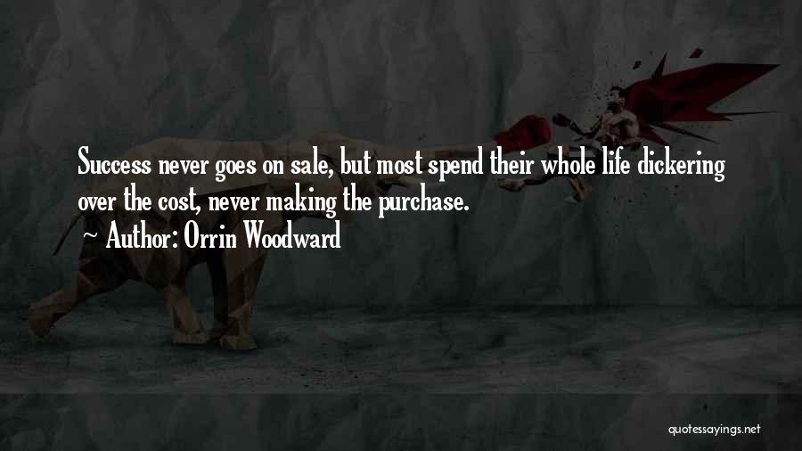Orrin Woodward Quotes: Success Never Goes On Sale, But Most Spend Their Whole Life Dickering Over The Cost, Never Making The Purchase.