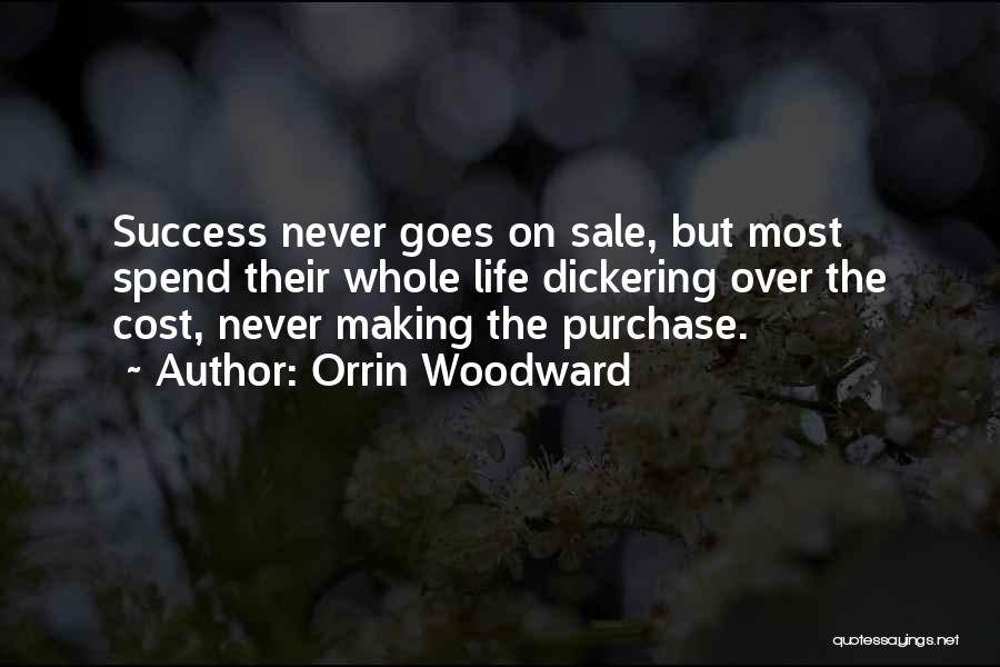 Orrin Woodward Quotes: Success Never Goes On Sale, But Most Spend Their Whole Life Dickering Over The Cost, Never Making The Purchase.