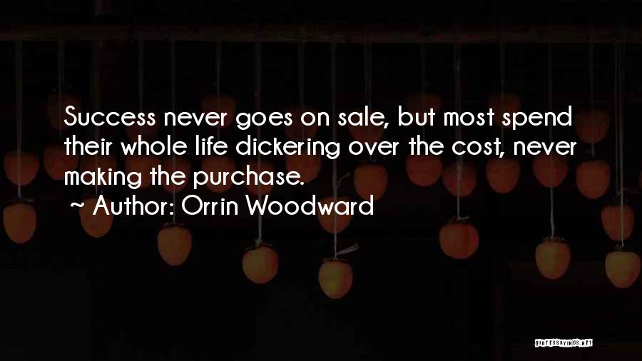 Orrin Woodward Quotes: Success Never Goes On Sale, But Most Spend Their Whole Life Dickering Over The Cost, Never Making The Purchase.