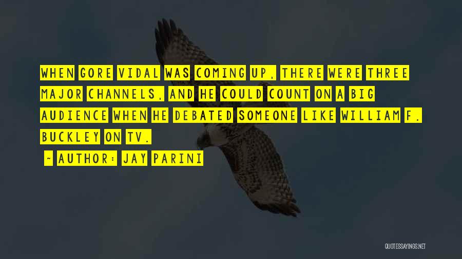 Jay Parini Quotes: When Gore Vidal Was Coming Up, There Were Three Major Channels, And He Could Count On A Big Audience When