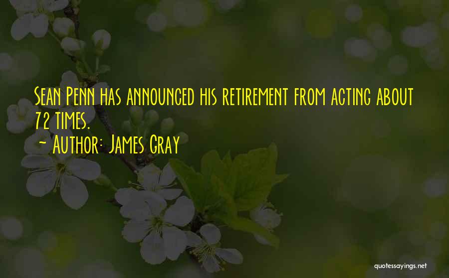 James Gray Quotes: Sean Penn Has Announced His Retirement From Acting About 72 Times.