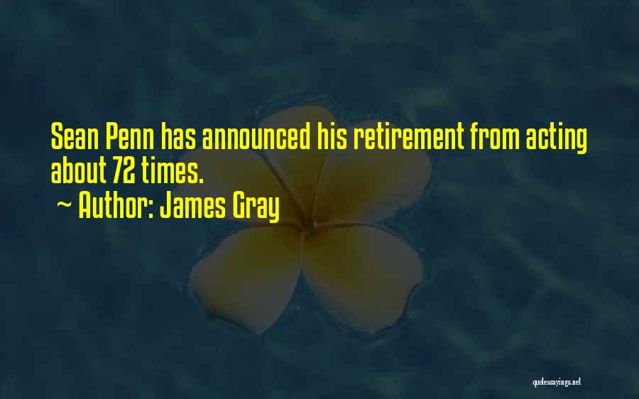 James Gray Quotes: Sean Penn Has Announced His Retirement From Acting About 72 Times.