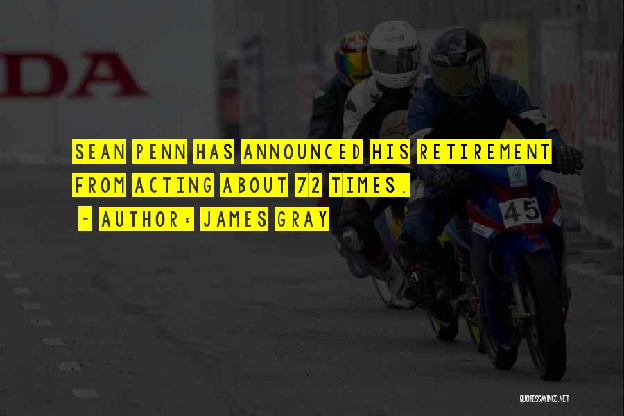 James Gray Quotes: Sean Penn Has Announced His Retirement From Acting About 72 Times.