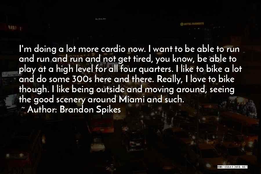 Brandon Spikes Quotes: I'm Doing A Lot More Cardio Now. I Want To Be Able To Run And Run And Run And Not