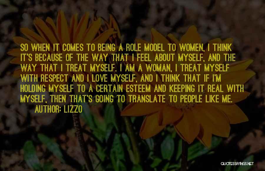 Lizzo Quotes: So When It Comes To Being A Role Model To Women, I Think It's Because Of The Way That I