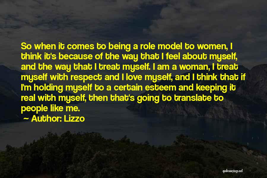 Lizzo Quotes: So When It Comes To Being A Role Model To Women, I Think It's Because Of The Way That I