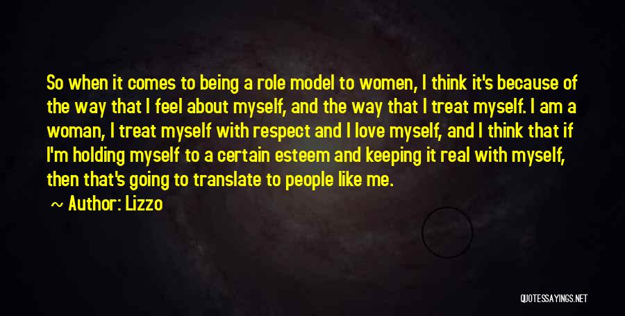 Lizzo Quotes: So When It Comes To Being A Role Model To Women, I Think It's Because Of The Way That I