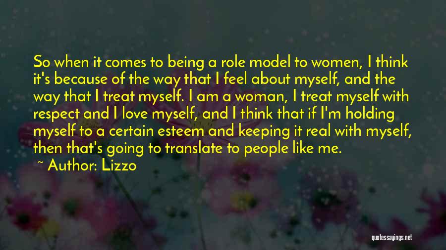 Lizzo Quotes: So When It Comes To Being A Role Model To Women, I Think It's Because Of The Way That I