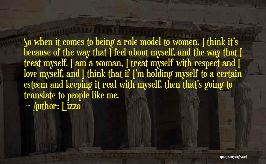Lizzo Quotes: So When It Comes To Being A Role Model To Women, I Think It's Because Of The Way That I