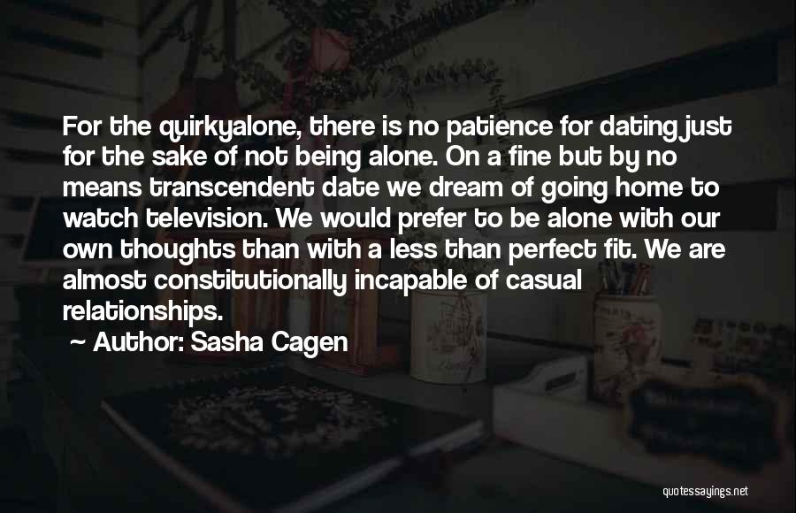 Sasha Cagen Quotes: For The Quirkyalone, There Is No Patience For Dating Just For The Sake Of Not Being Alone. On A Fine