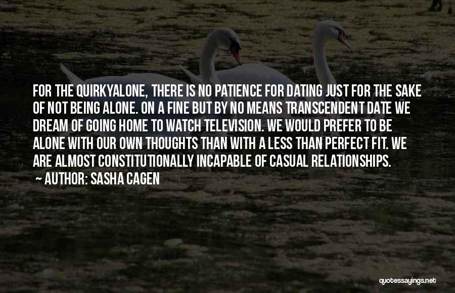 Sasha Cagen Quotes: For The Quirkyalone, There Is No Patience For Dating Just For The Sake Of Not Being Alone. On A Fine