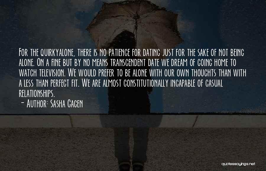 Sasha Cagen Quotes: For The Quirkyalone, There Is No Patience For Dating Just For The Sake Of Not Being Alone. On A Fine