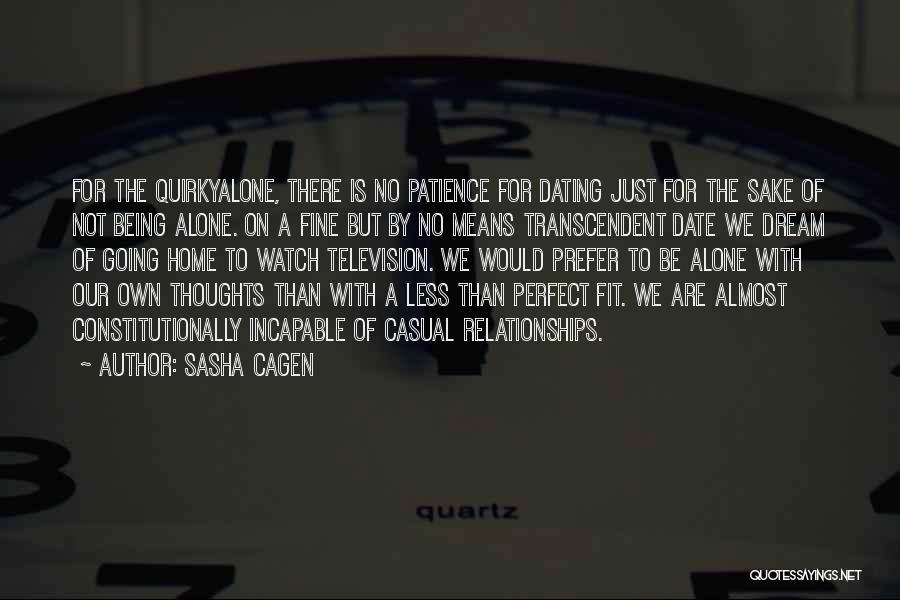 Sasha Cagen Quotes: For The Quirkyalone, There Is No Patience For Dating Just For The Sake Of Not Being Alone. On A Fine