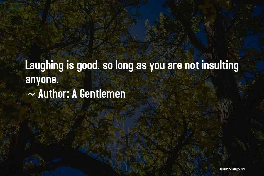 A Gentlemen Quotes: Laughing Is Good. So Long As You Are Not Insulting Anyone.