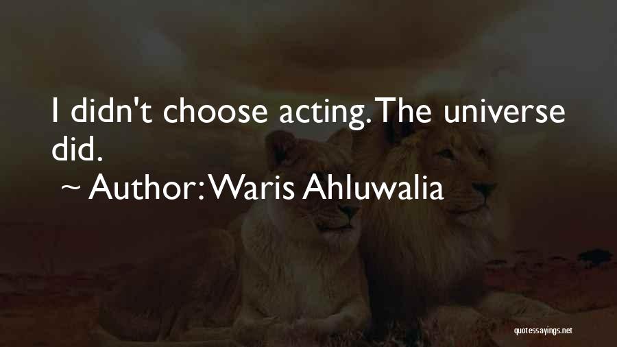 Waris Ahluwalia Quotes: I Didn't Choose Acting. The Universe Did.