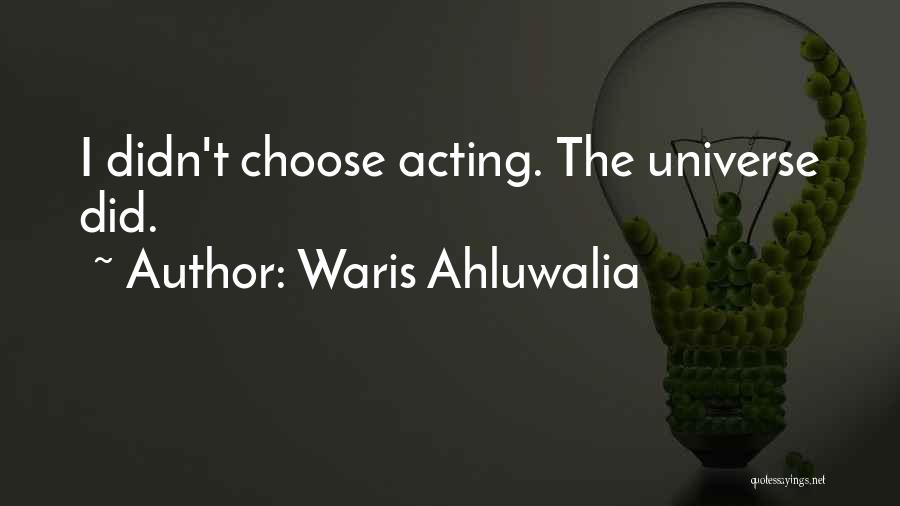 Waris Ahluwalia Quotes: I Didn't Choose Acting. The Universe Did.