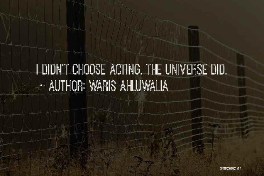 Waris Ahluwalia Quotes: I Didn't Choose Acting. The Universe Did.