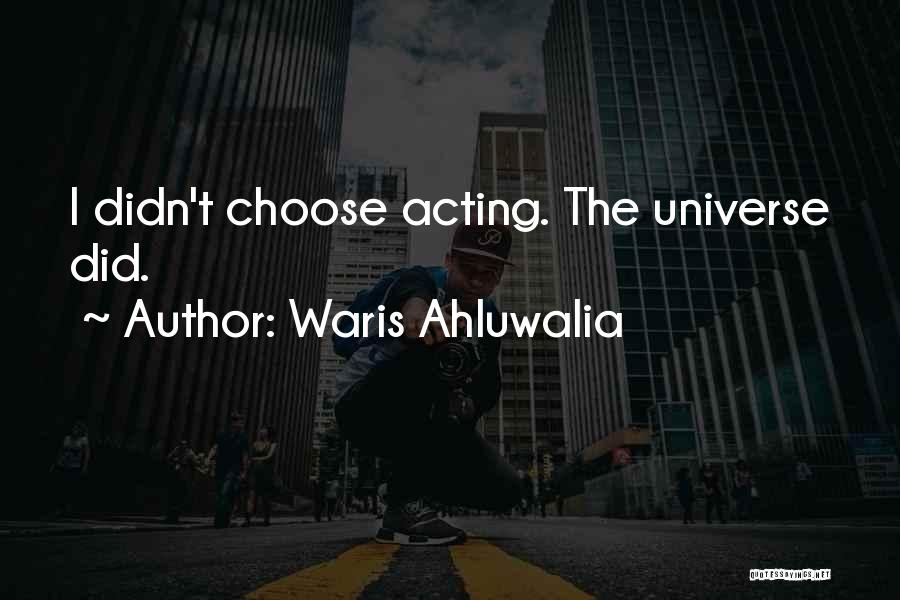 Waris Ahluwalia Quotes: I Didn't Choose Acting. The Universe Did.