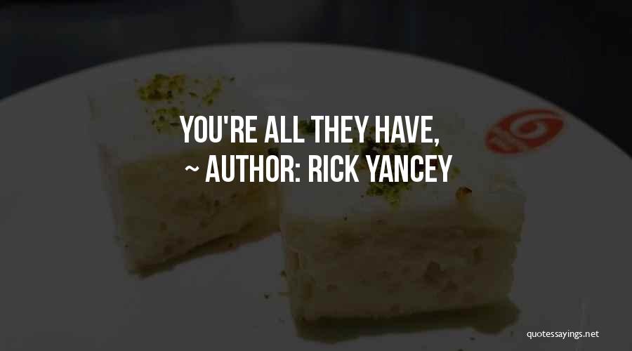 Rick Yancey Quotes: You're All They Have,