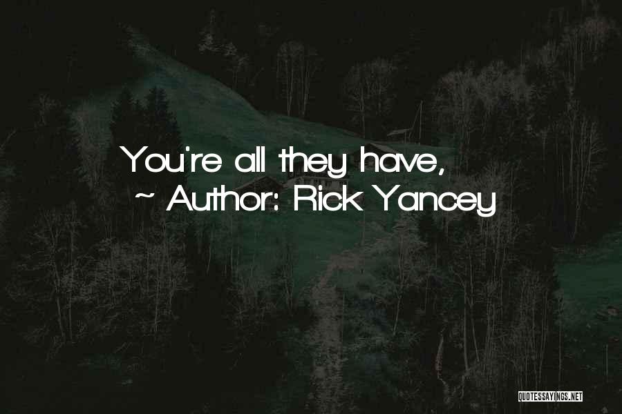 Rick Yancey Quotes: You're All They Have,