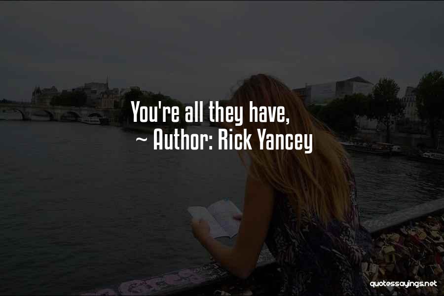Rick Yancey Quotes: You're All They Have,