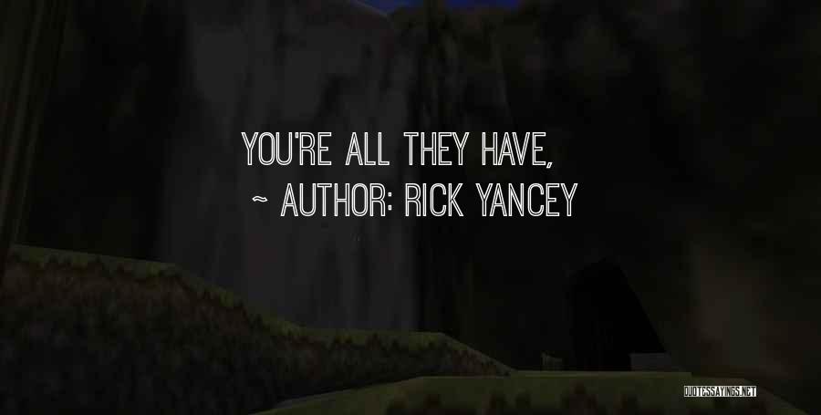 Rick Yancey Quotes: You're All They Have,