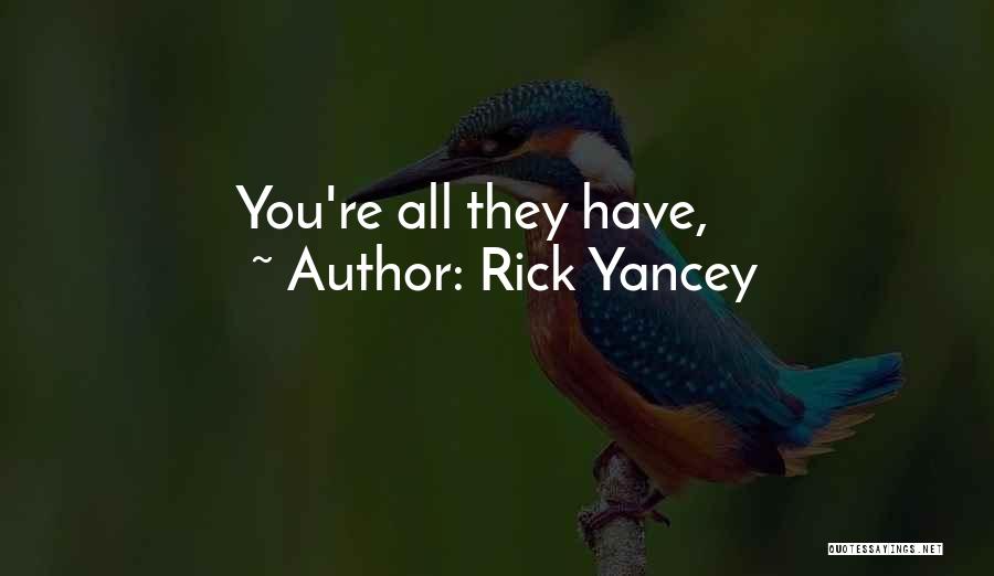 Rick Yancey Quotes: You're All They Have,