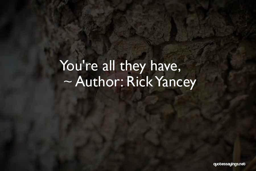 Rick Yancey Quotes: You're All They Have,