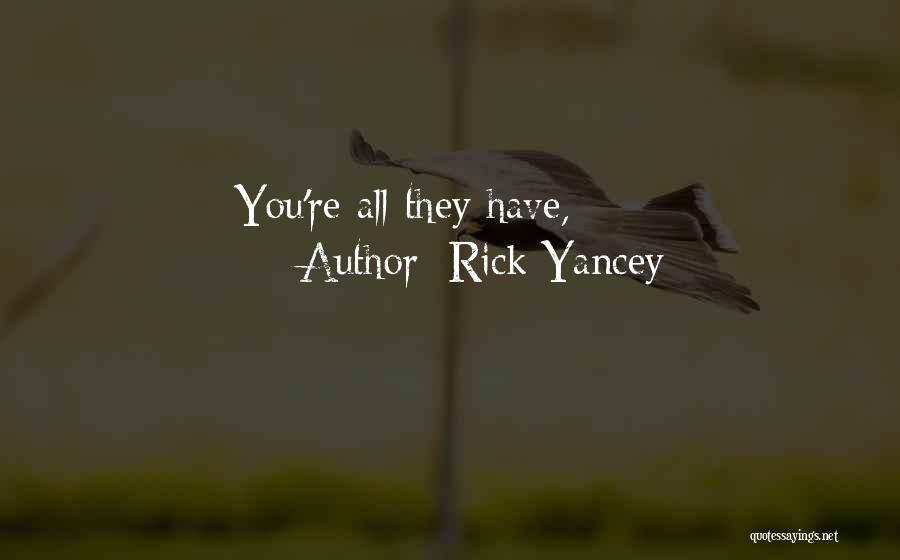 Rick Yancey Quotes: You're All They Have,