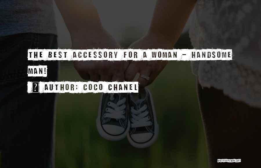 Coco Chanel Quotes: The Best Accessory For A Woman - Handsome Man!