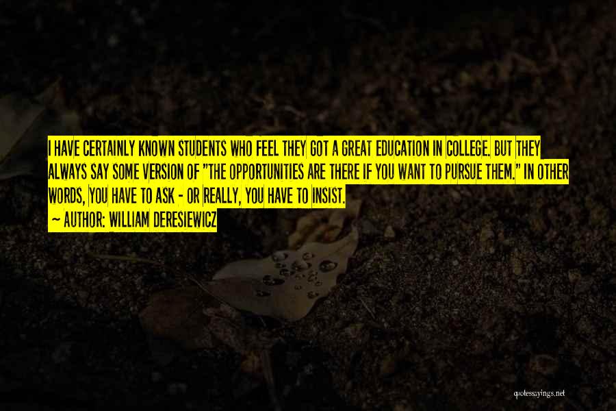 William Deresiewicz Quotes: I Have Certainly Known Students Who Feel They Got A Great Education In College. But They Always Say Some Version