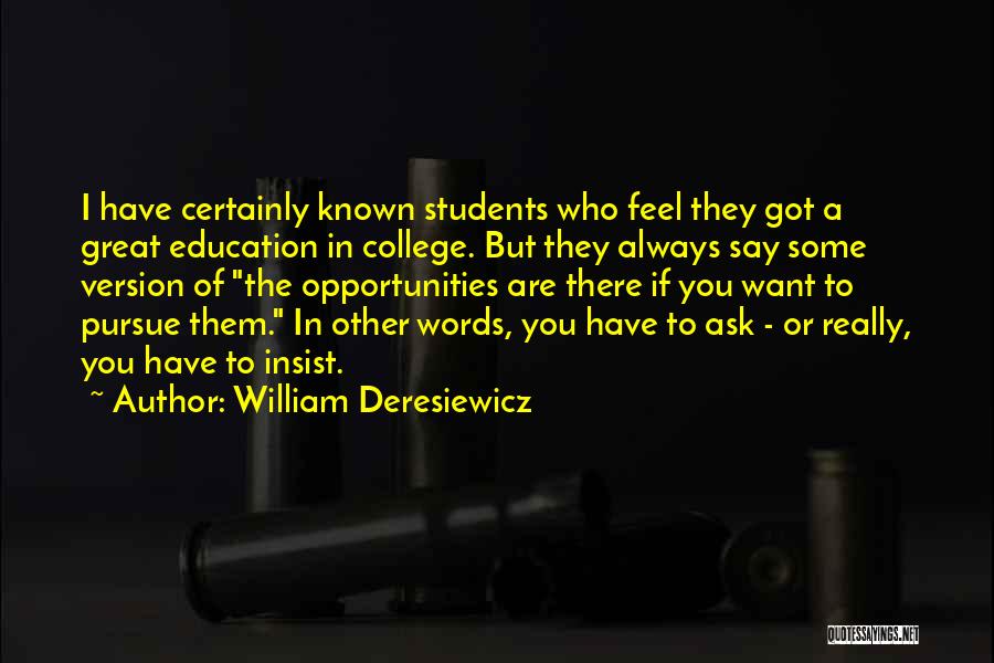 William Deresiewicz Quotes: I Have Certainly Known Students Who Feel They Got A Great Education In College. But They Always Say Some Version