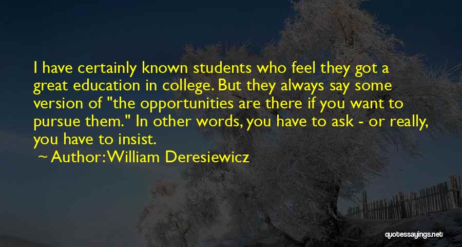 William Deresiewicz Quotes: I Have Certainly Known Students Who Feel They Got A Great Education In College. But They Always Say Some Version