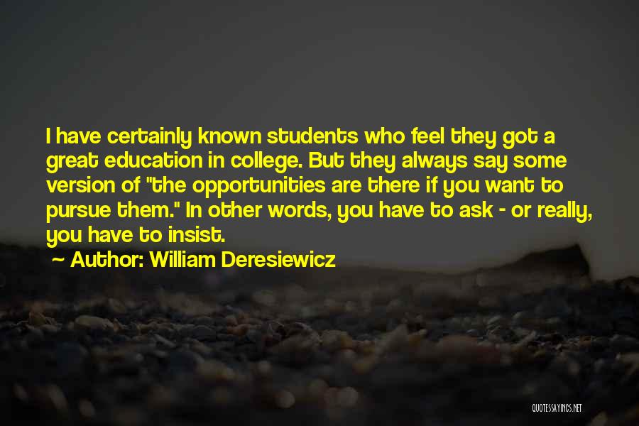 William Deresiewicz Quotes: I Have Certainly Known Students Who Feel They Got A Great Education In College. But They Always Say Some Version