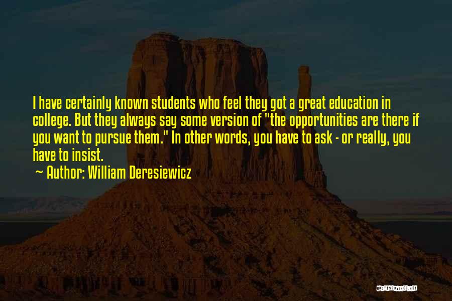 William Deresiewicz Quotes: I Have Certainly Known Students Who Feel They Got A Great Education In College. But They Always Say Some Version