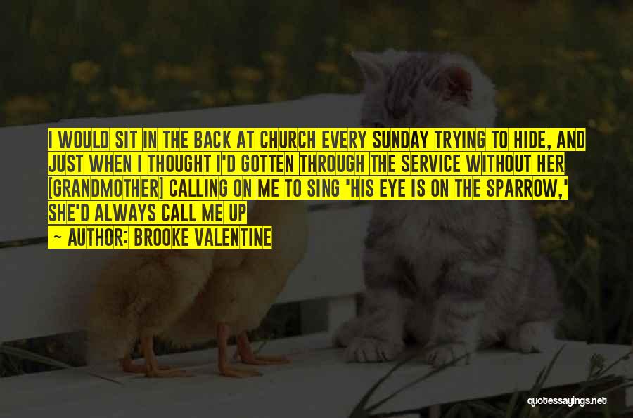 Brooke Valentine Quotes: I Would Sit In The Back At Church Every Sunday Trying To Hide, And Just When I Thought I'd Gotten
