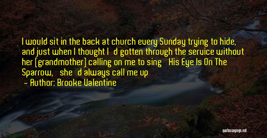 Brooke Valentine Quotes: I Would Sit In The Back At Church Every Sunday Trying To Hide, And Just When I Thought I'd Gotten