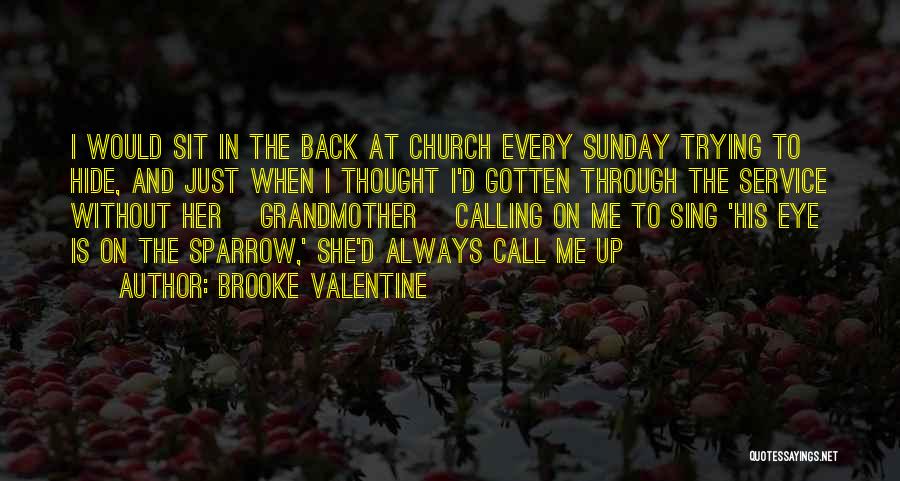 Brooke Valentine Quotes: I Would Sit In The Back At Church Every Sunday Trying To Hide, And Just When I Thought I'd Gotten