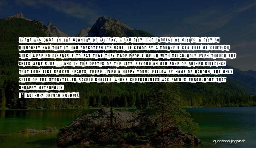 Salman Rushdie Quotes: There Was Once, In The Country Of Alifbay, A Sad City, The Saddest Of Cities, A City So Ruinously Sad