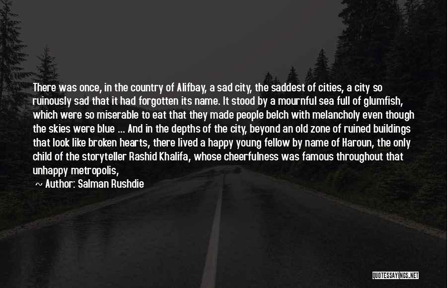 Salman Rushdie Quotes: There Was Once, In The Country Of Alifbay, A Sad City, The Saddest Of Cities, A City So Ruinously Sad