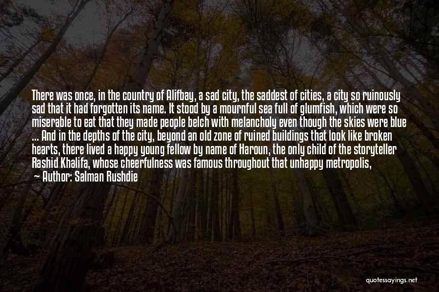 Salman Rushdie Quotes: There Was Once, In The Country Of Alifbay, A Sad City, The Saddest Of Cities, A City So Ruinously Sad